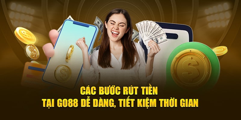 Các bước Rút tiền Go88 dễ dàng, tiết kiệm thời gian