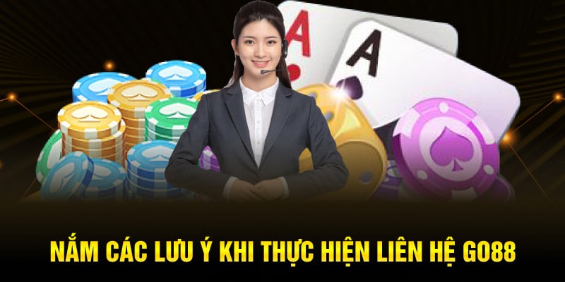 Nắm các lưu ý khi thực hiện liên hệ GO88