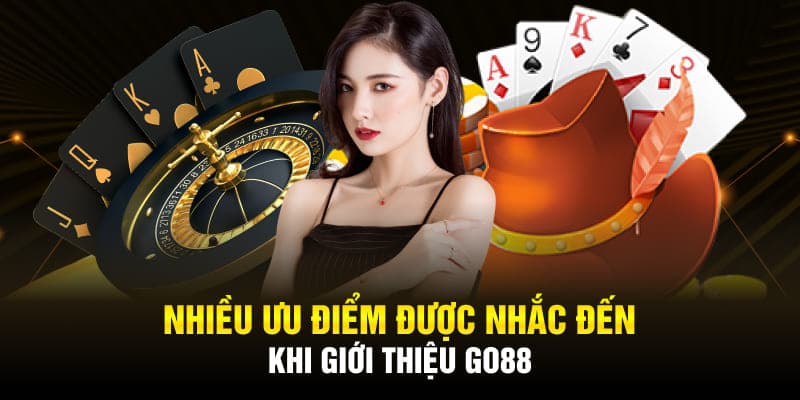 Nhiều ưu điểm được nhắc đến khi giới thiệu GO88